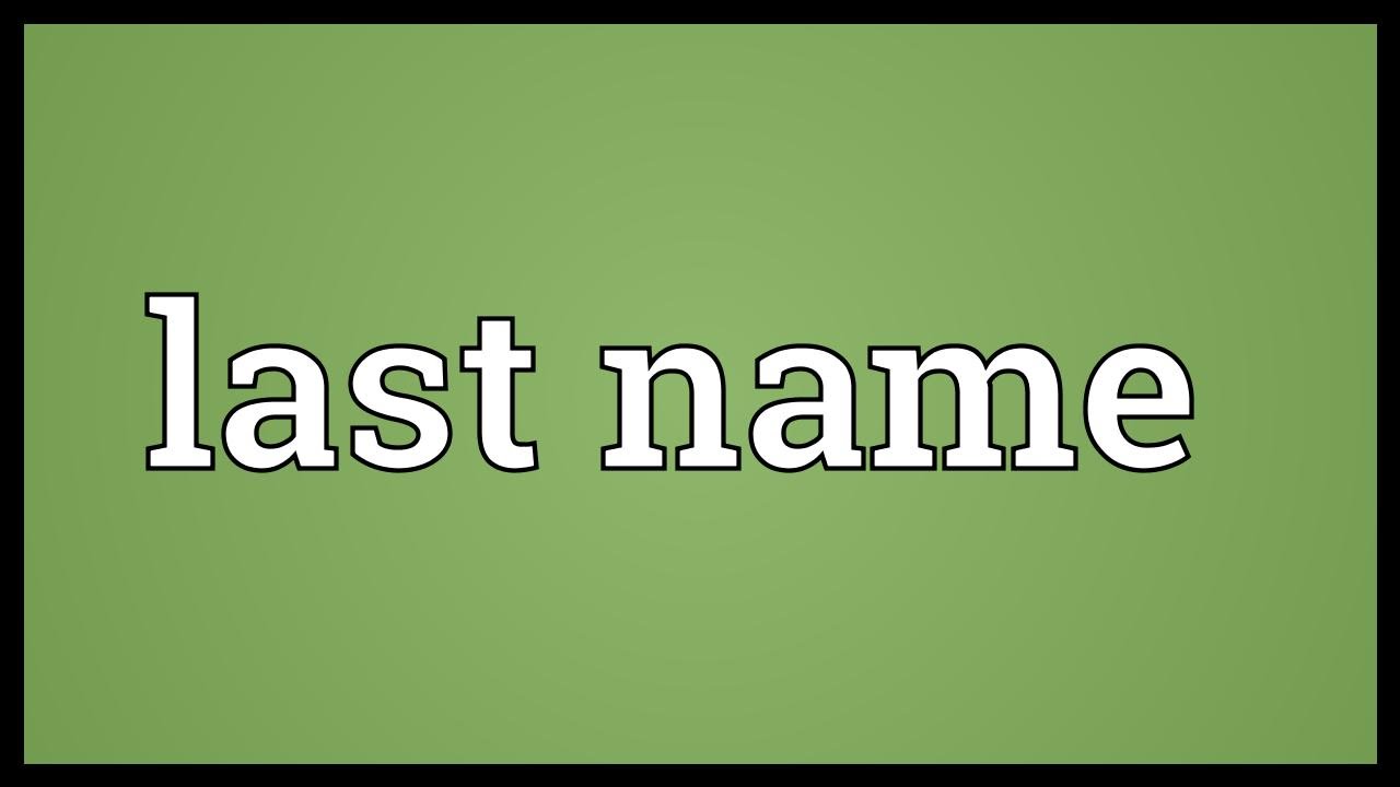 معنى Last Name - ماذا تعنى لاست نيم معنى Last Name ماذا تعنى لاست نيم